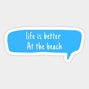 Life Is Better  At The Beach Sticker